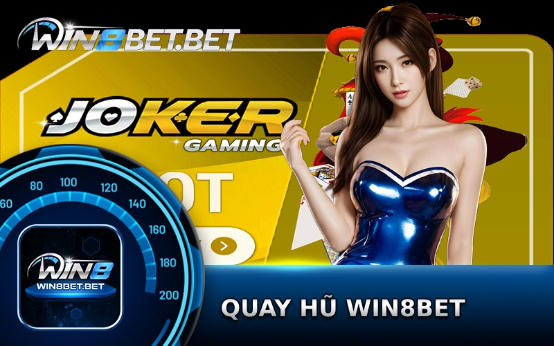 Game quay hũ Win8bet cách chơi đơn giản 