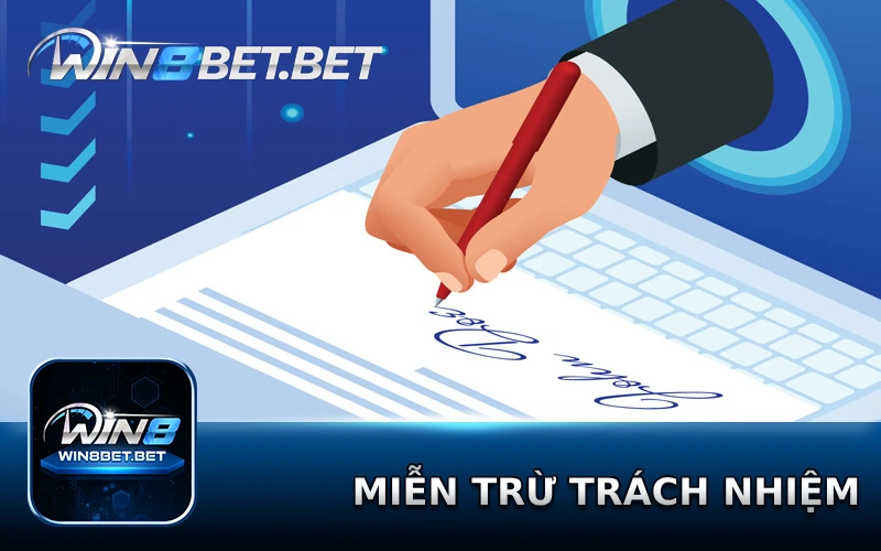 Những trường hợp miễn trừ trách nhiệm được Win8bet liệt kê rõ ràng