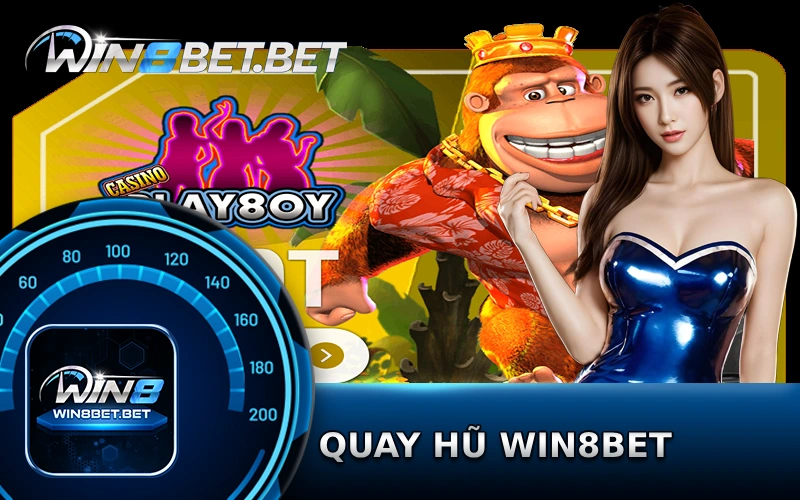 Quay hũ Win8bet đa dạng biến thể anh em khỏi sợ nhàm chán 