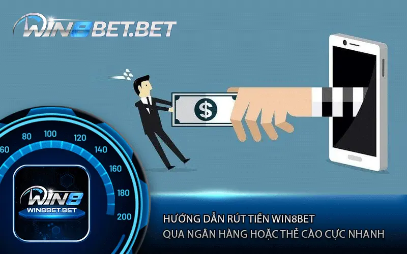 Rút tiền Win8bet rất dễ thực hiện