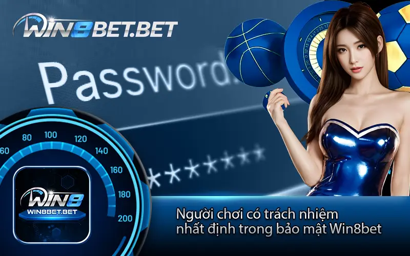 Win8bet chỉ có quyền thu thập những thông tin nhất định