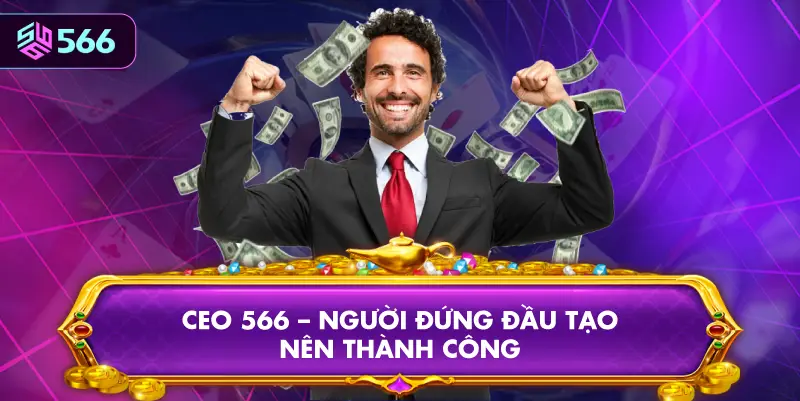 CEO 566 – Người Đứng Đầu Tạo Nên Thành Công