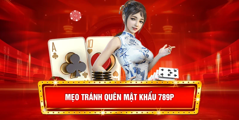 Mẹo tránh quên mật khẩu 789P