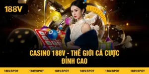 Casino 188V - Thế Giới Cá Cược Đỉnh Cao