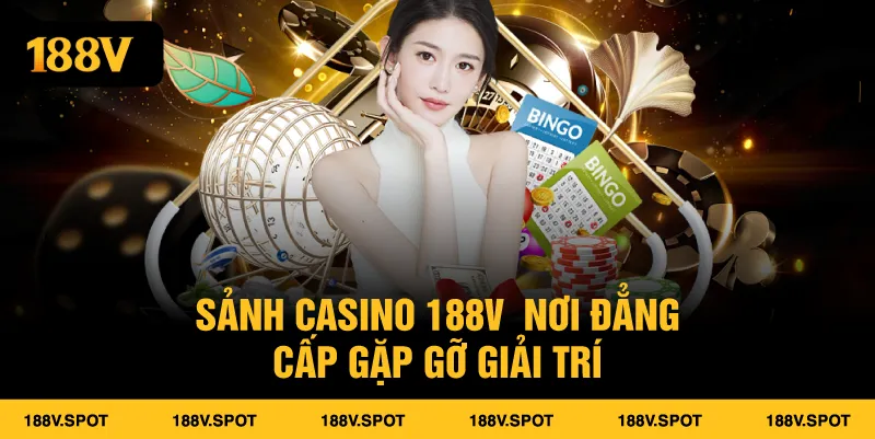 Sảnh Casino 188V Nơi Đẳng Cấp Gặp Gỡ Giải Trí