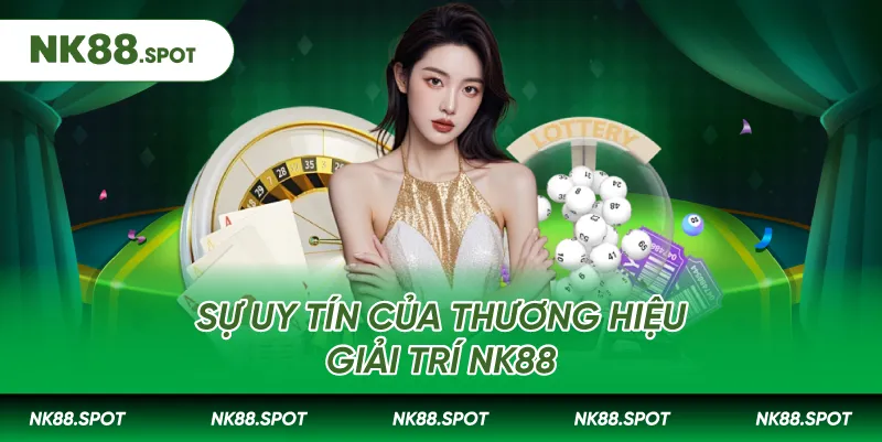 Sự uy tín của thương hiệu giải trí NK88