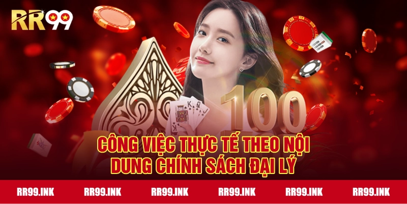 Công việc thực tế theo nội dung Chính Sách Đại Lý