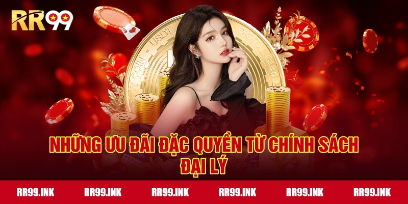 Những ưu đãi đặc quyền từ Chính Sách Đại Lý