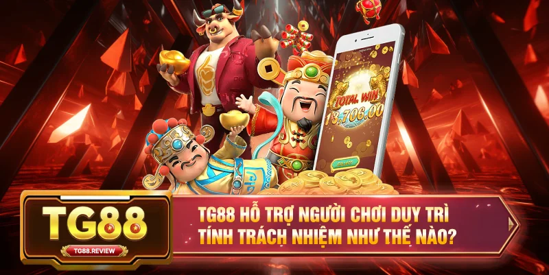TG88 hỗ trợ người chơi duy trì tính trách nhiệm như thế nào?