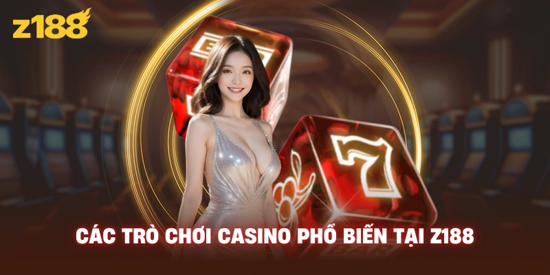 Các trò chơi casino phổ biến tại Z188