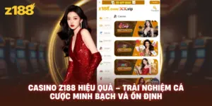 Casino Z188 Hiệu Quả – Trải Nghiệm Cá Cược Minh Bạch Và Ổn Định