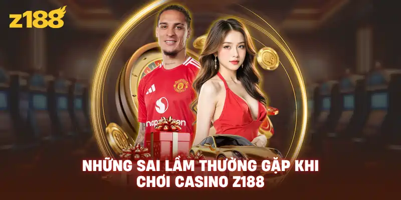 Những sai lầm thường gặp khi chơi casino Z188